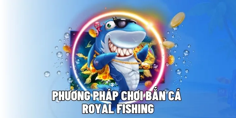 Cách Chơi Bắn Cá Royal Fishing Tại S666 Hấp Dẫn Không Thể Bỏ Qua